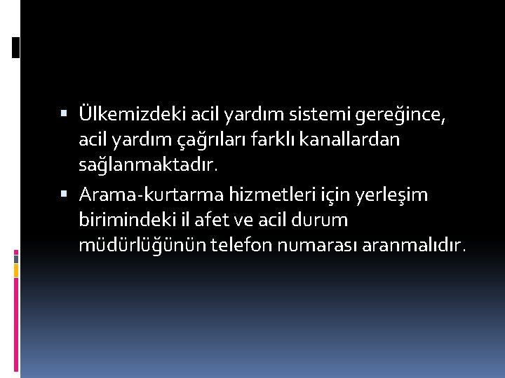 Ülkemizdeki acil yardım sistemi gereğince, acil yardım çağrıları farklı kanallardan sağlanmaktadır. Arama-kurtarma hizmetleri