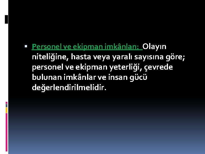  Personel ve ekipman imkânları: Olayın niteliğine, hasta veya yaralı sayısına göre; personel ve