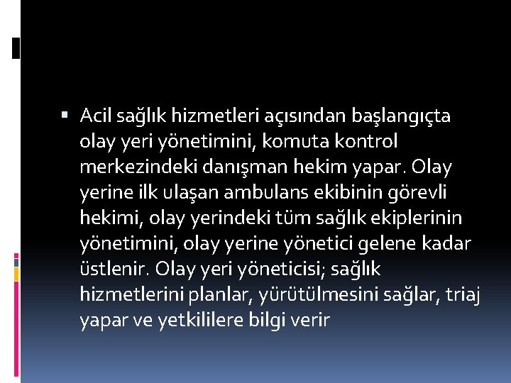  Acil sağlık hizmetleri açısından başlangıçta olay yeri yönetimini, komuta kontrol merkezindeki danışman hekim