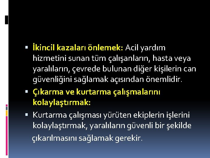 Olay Yeri Güvenliğinin Amaçları İkincil kazaları önlemek: Acil yardım hizmetini sunan tüm çalışanların, hasta