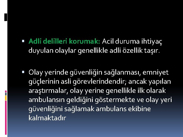  Adli delilleri korumak: Acil duruma ihtiyaç duyulan olaylar genellikle adli özellik taşır. Olay