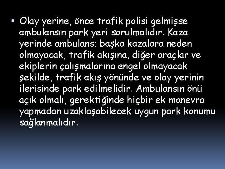  Olay yerine, önce trafik polisi gelmişse ambulansın park yeri sorulmalıdır. Kaza yerinde ambulans;