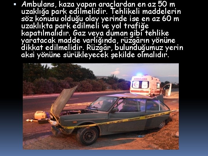  Ambulans, kaza yapan araçlardan en az 50 m uzaklığa park edilmelidir. Tehlikeli maddelerin