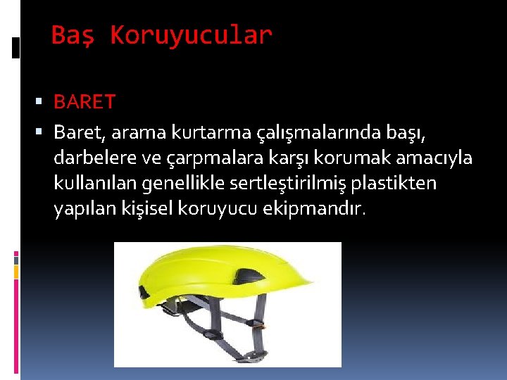 Baş Koruyucular BARET Baret, arama kurtarma çalışmalarında başı, darbelere ve çarpmalara karşı korumak amacıyla