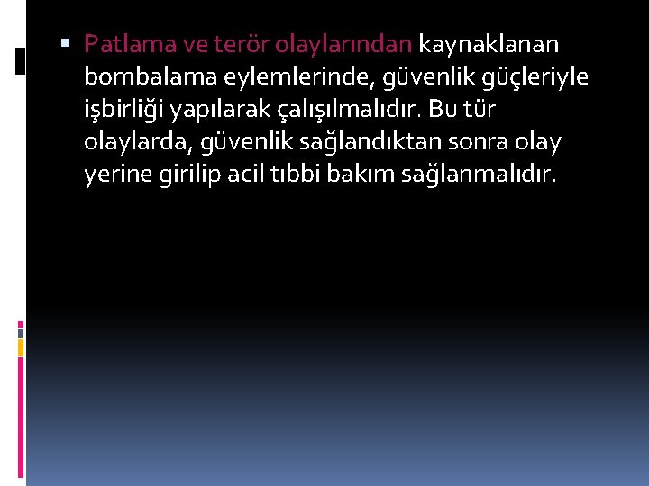  Patlama ve terör olaylarından kaynaklanan bombalama eylemlerinde, güvenlik güçleriyle işbirliği yapılarak çalışılmalıdır. Bu