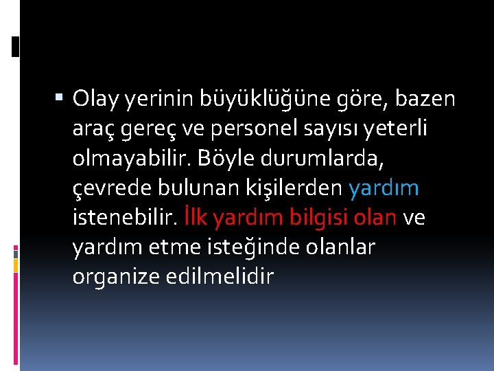  Olay yerinin büyüklüğüne göre, bazen araç gereç ve personel sayısı yeterli olmayabilir. Böyle