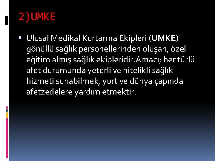 2)UMKE Ulusal Medikal Kurtarma Ekipleri (UMKE) gönüllü sağlık personellerinden oluşan, özel eğitim almış sağlık