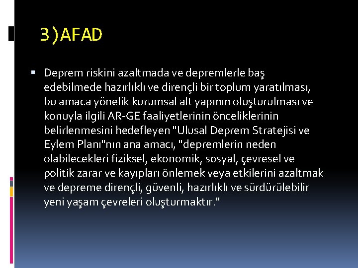 3)AFAD Deprem riskini azaltmada ve depremlerle baş edebilmede hazırlıklı ve dirençli bir toplum yaratılması,