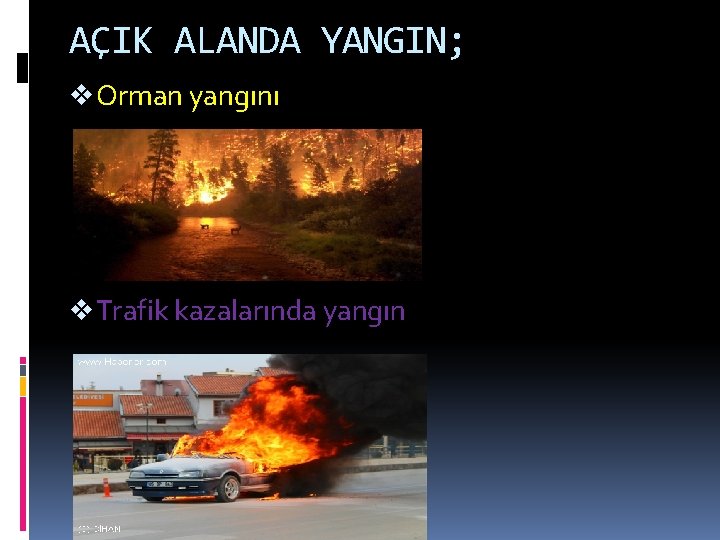 AÇIK ALANDA YANGIN; v Orman yangını v Trafik kazalarında yangın 