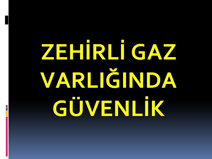 ZEHİRLİ GAZ VARLIĞINDA GÜVENLİK 