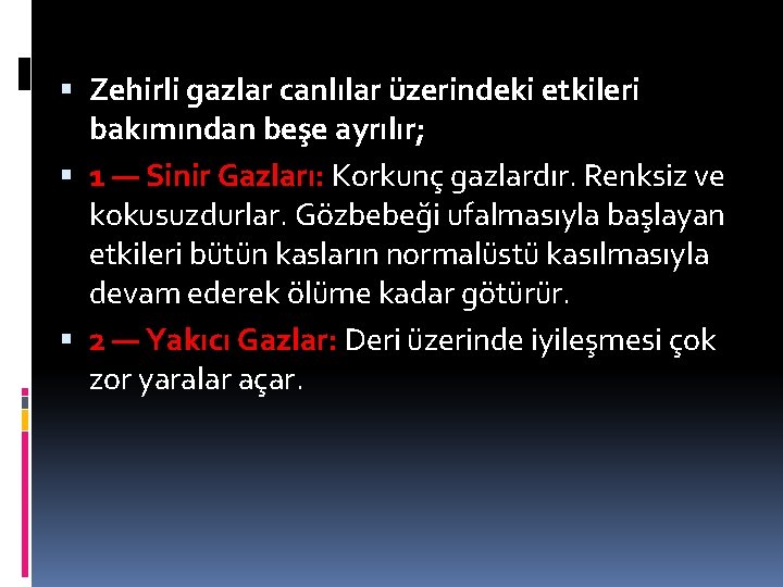  Zehirli gazlar canlılar üzerindeki etkileri bakımından beşe ayrılır; 1 — Sinir Gazları: Korkunç