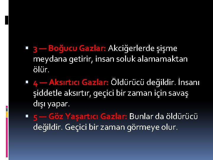  3 — Boğucu Gazlar: Akciğerlerde şişme meydana getirir, insan soluk alamamaktan ölür. 4