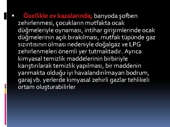  Özellikle ev kazalarında; banyoda şofben zehirlenmesi, çocukların mutfakta ocak düğmeleriyle oynaması, intihar girişimlerinde