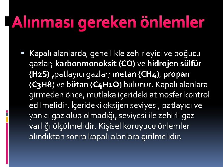 Alınması gereken önlemler Kapalı alanlarda, genellikle zehirleyici ve boğucu gazlar; karbonmonoksit (CO) ve hidrojen