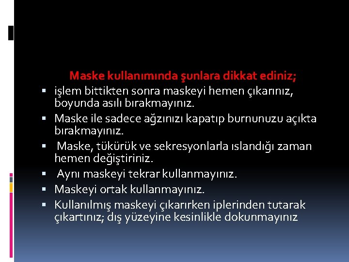  Maske kullanımında şunlara dikkat ediniz; işlem bittikten sonra maskeyi hemen çıkarınız, boyunda asılı