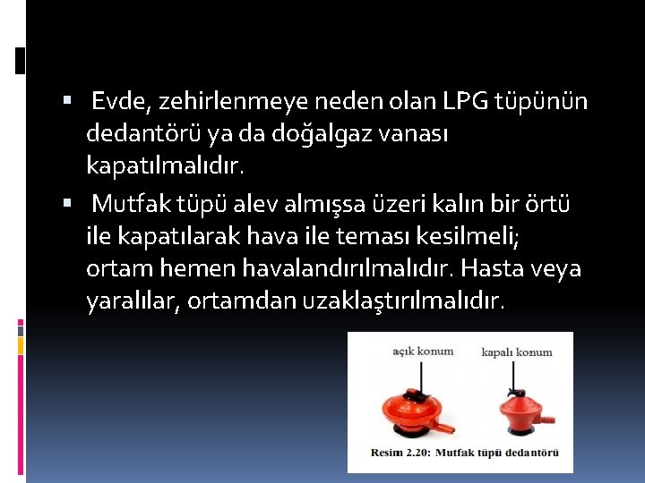  Evde, zehirlenmeye neden olan LPG tüpünün dedantörü ya da doğalgaz vanası kapatılmalıdır. Mutfak