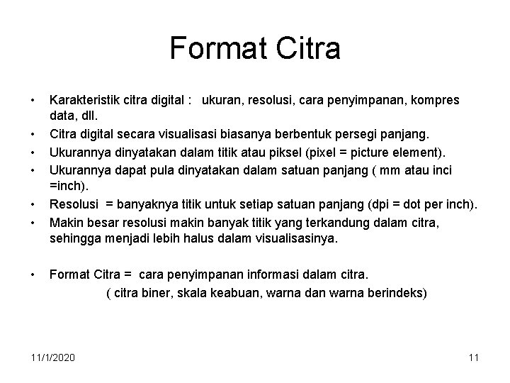 Format Citra • • Karakteristik citra digital : ukuran, resolusi, cara penyimpanan, kompres data,