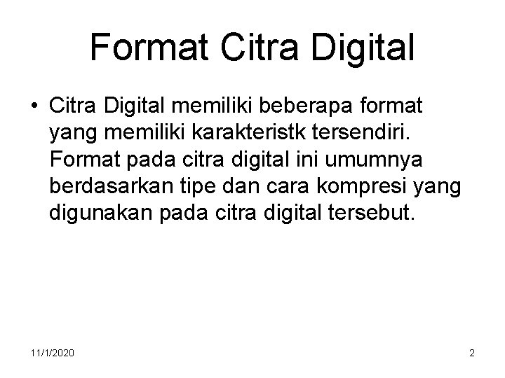 Format Citra Digital • Citra Digital memiliki beberapa format yang memiliki karakteristk tersendiri. Format