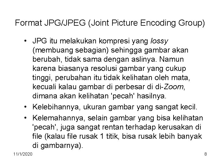 Format JPG/JPEG (Joint Picture Encoding Group) • JPG itu melakukan kompresi yang lossy (membuang