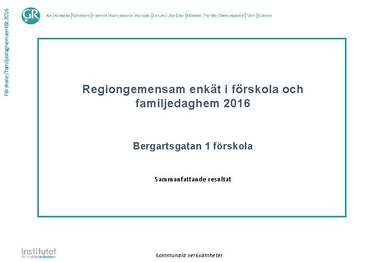 Förskole-/familjedaghemsenkät 2016 Regiongemensam enkät i förskola och familjedaghem 2016 Bergartsgatan 1 förskola Sammanfattande resultat