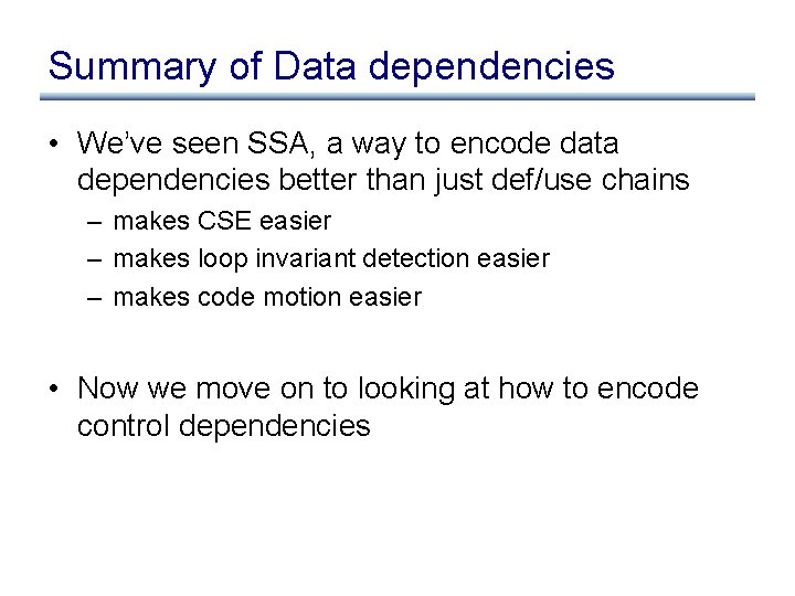 Summary of Data dependencies • We’ve seen SSA, a way to encode data dependencies