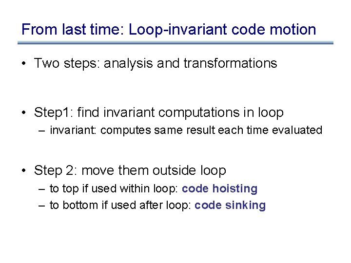 From last time: Loop-invariant code motion • Two steps: analysis and transformations • Step