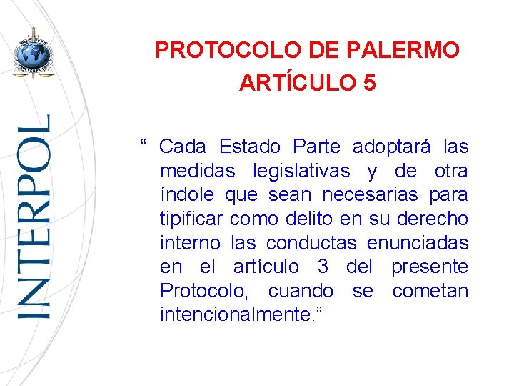 PROTOCOLO DE PALERMO ARTÍCULO 5 “ Cada Estado Parte adoptará las medidas legislativas y