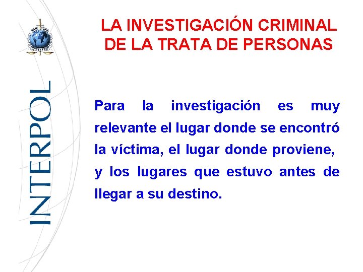 LA INVESTIGACIÓN CRIMINAL DE LA TRATA DE PERSONAS Para la investigación es muy relevante