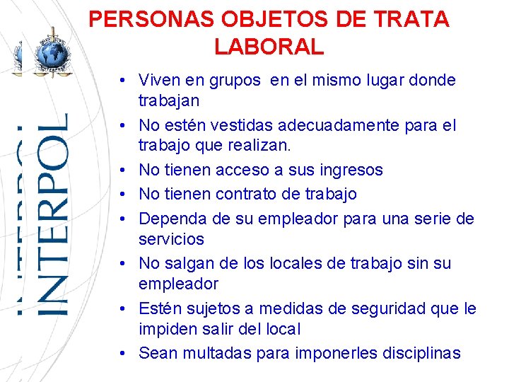 PERSONAS OBJETOS DE TRATA LABORAL • Viven en grupos en el mismo lugar donde