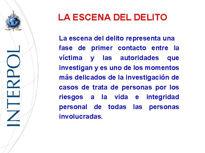 LA ESCENA DELITO La escena delito representa una fase de primer contacto entre la