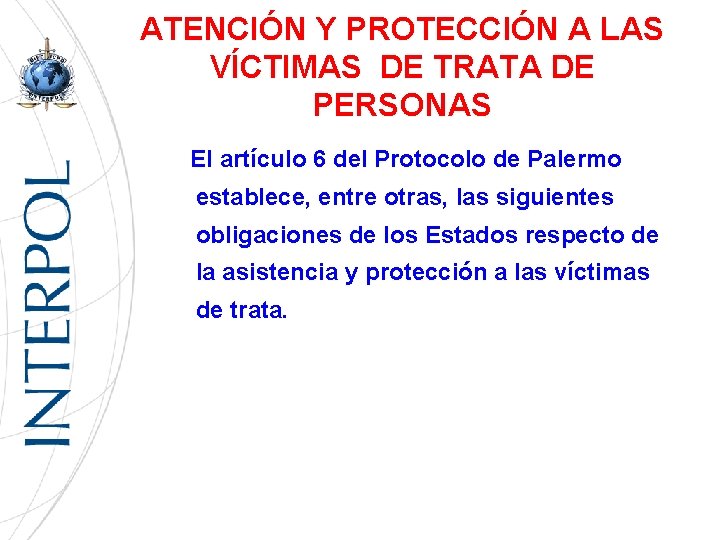 ATENCIÓN Y PROTECCIÓN A LAS VÍCTIMAS DE TRATA DE PERSONAS El artículo 6 del