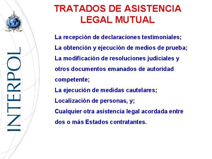 TRATADOS DE ASISTENCIA LEGAL MUTUAL La recepción de declaraciones testimoniales; La obtención y ejecución