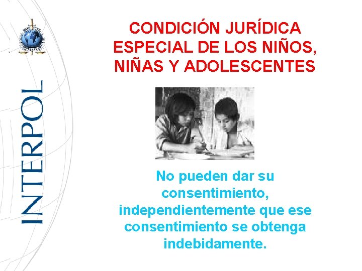 CONDICIÓN JURÍDICA ESPECIAL DE LOS NIÑOS, NIÑAS Y ADOLESCENTES No pueden dar su consentimiento,