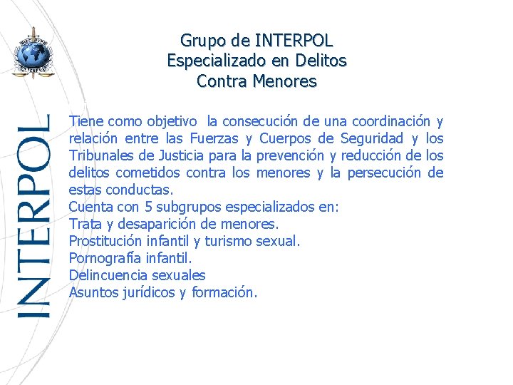 Grupo de INTERPOL Especializado en Delitos Contra Menores objetivo es la consecución de una