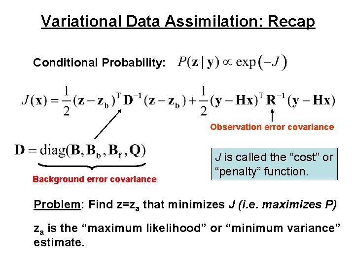 Variational Data Assimilation: Recap Conditional Probability: Observation error covariance Background error covariance J is