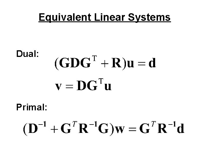 Equivalent Linear Systems Dual: Primal: 