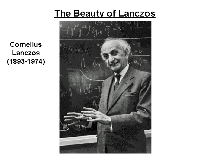 The Beauty of Lanczos Cornelius Lanczos (1893 -1974) 