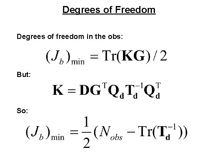 Degrees of Freedom Degrees of freedom in the obs: But: So: 