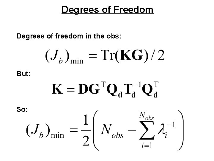 Degrees of Freedom Degrees of freedom in the obs: But: So: 