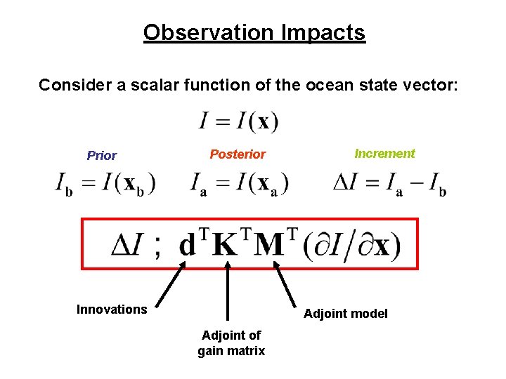 Observation Impacts Consider a scalar function of the ocean state vector: Prior Posterior Innovations