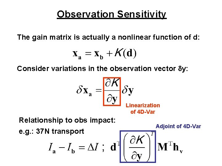 Observation Sensitivity The gain matrix is actually a nonlinear function of d: Consider variations