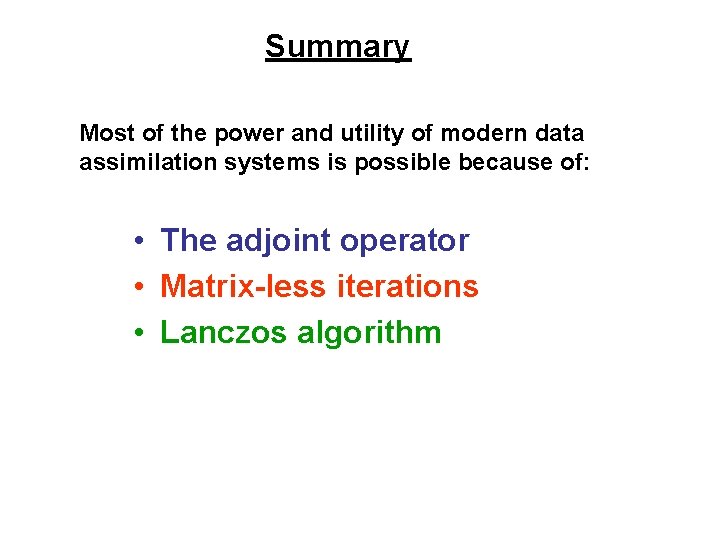 Summary Most of the power and utility of modern data assimilation systems is possible