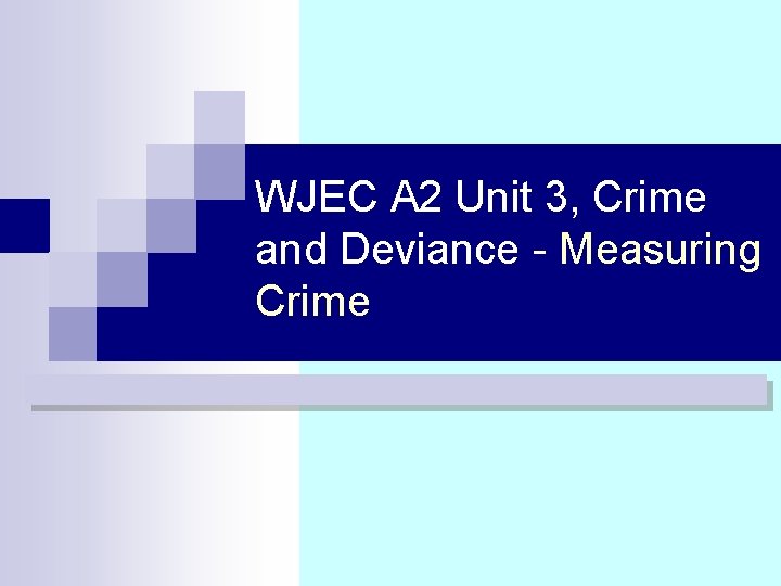 WJEC A 2 Unit 3, Crime and Deviance - Measuring Crime 