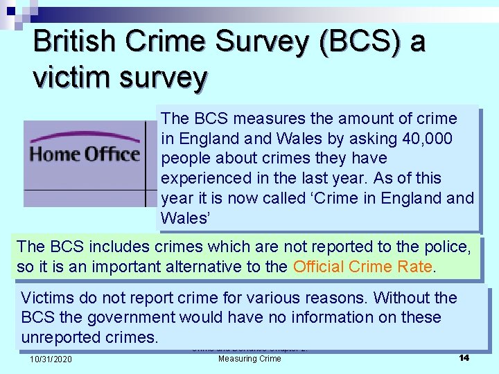 British Crime Survey (BCS) a victim survey The BCS measures the amount of crime