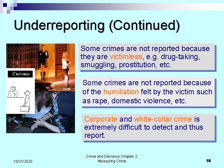 Underreporting (Continued) Some crimes are not reported because they are victimless, e. g. drug-taking,