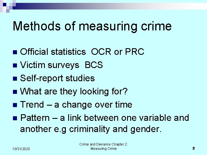 Methods of measuring crime Official statistics OCR or PRC n Victim surveys BCS n