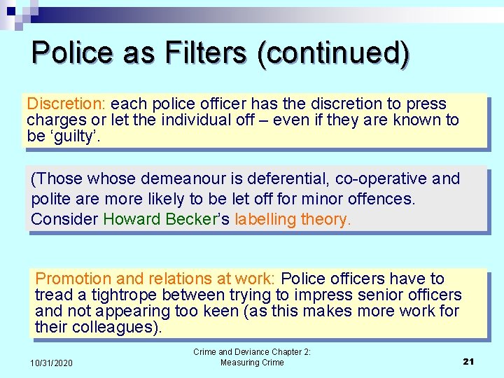 Police as Filters (continued) Discretion: each police officer has the discretion to press charges