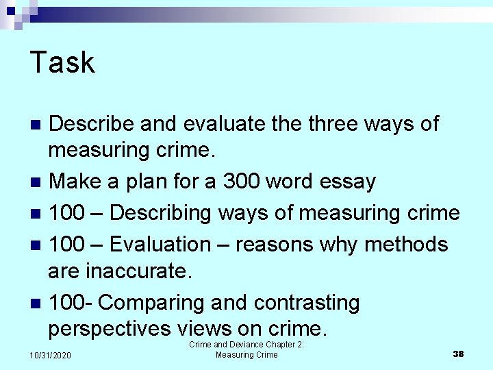 Task Describe and evaluate three ways of measuring crime. n Make a plan for