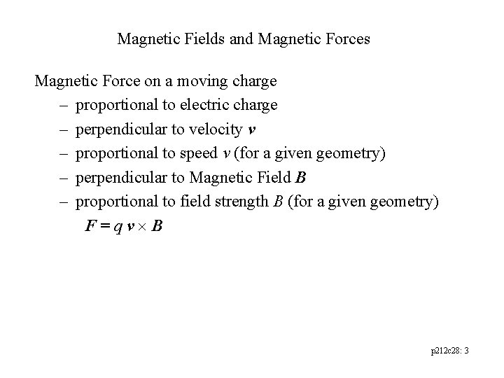 Magnetic Fields and Magnetic Forces Magnetic Force on a moving charge – proportional to