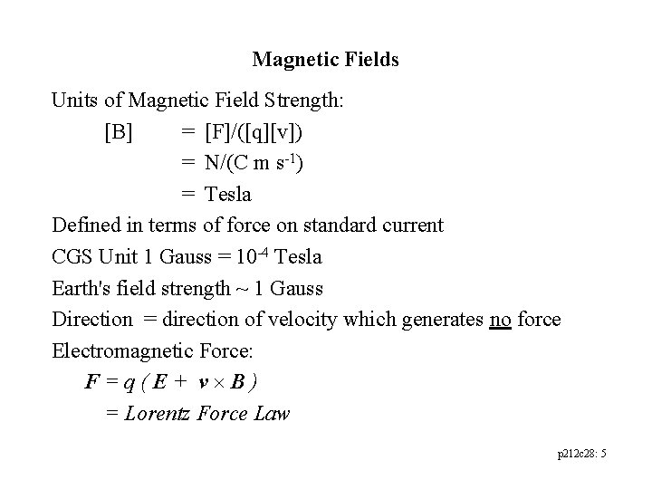 Magnetic Fields Units of Magnetic Field Strength: [B] = [F]/([q][v]) = N/(C m s-1)